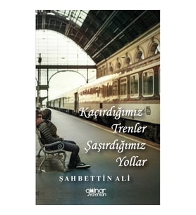 Kaçırdığımız Trenler Şaşırdığımız Yollar