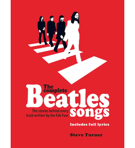 The Complete Beatles Songs: The Stories Behind Every Track Written By The Fab Four (Kapak Değişebili