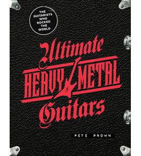 Ultimate Heavy Metal Guitars: The Guitarists Who Rocked The World (Krem)