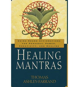Healing Mantras: Using Sound Affirmations For Personal Power, Creativity, And Healing