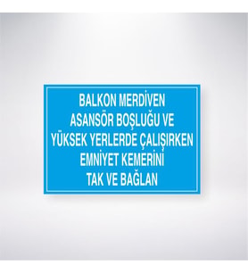 Balkon Merdiven Asansör Boşluğu ve Yüksek Yerlerde Çalışırken Emniyet Kemerini Tak ve Bağlan 21x28 Arkası Yapışkanlı Levha