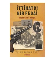 İTTİHATÇI BİR FEDAİ : MÜLAZIM ATIF KAMÇIL