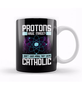 Protons Have Mass Didn't Know They Were Catholic Kupa Bardak Porselen