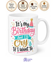 It's My Birthday And I'll Cry If I Want To Yazılı Esprili Doğum Günü Hediye Kupa Bardak