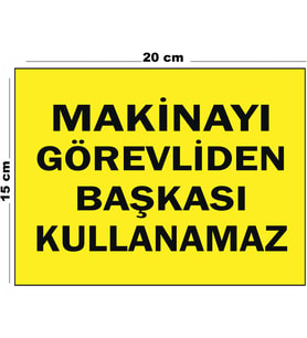 Metal Makinayı Görevliden Başkası Kullanamaz 15 cm x 20 cm Uyarı Levhası Yönlendirme Tabelası