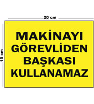Metal Makinayı Görevliden Başkası Kullanamaz 15 cm x 20 cm Uyarı Levhası Yönlendirme Tabelası