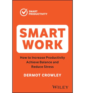 Smart Work: How To Increase Productivity, Achieve Balance And Reduce Stress