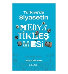 Türkiye'de Siyasetin Medyatikleşmesi
