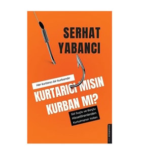 Kurtarıcı mısın Kurban mı? Serhat Yabancı Destek Yayınları