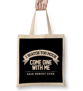 I Watch Too Much Come Dine With Me Said Nobody Ever Bez Çanta Uzun Saplı
