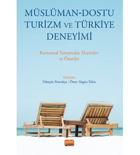 MÜSLÜMAN-DOSTU TURİZM VE TÜRKİYE DENEYİMİ - Kavramsal Tartışmalar Eleştiriler ve Öneriler