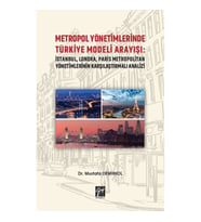 Metropol Yönetimlerinde Türkiye Modeli Arayışı: İstanbul, Londra, Paris Metropolitan Yönetimlerinin
