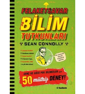Felaketsavar Bilim Tutkunları - Genç ve Gözüpek Bilimciler İçin 50 Müthiş Deney!