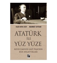 Atatürk İle Yüz Yüze Reisicumhur Gazi Paşa’nın Bize Anlattıkları