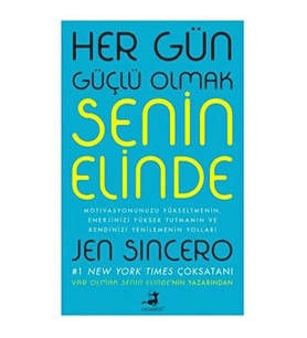 HER GÜN GÜÇLÜ OLMAK SENİN ELİNDE