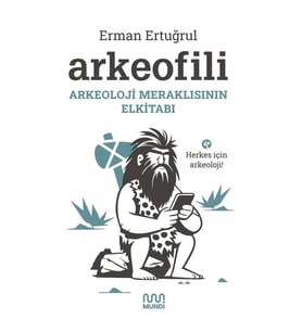 ARKEOFİLİ : ARKEOLOJİ MERAKLISININ EL KİTABI