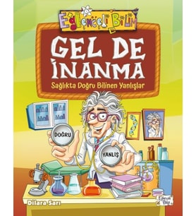 Gel De İnanma - Sağlıkta Doğru Bilinen Yanlışlar