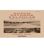 Suyun Üstünde Kalanlar / Taşlıçay'dan İsam'a