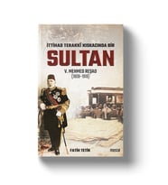 İTTİHAT TERAKKİ KISKACINDA SULTAN V.MEHMET REŞAD