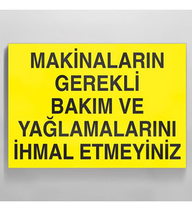 Makinaları Gerekli Bakım ve Yağlamalarını İhmal Etmeyiniz. Uyarı Levhası 30x40cm (Karışık)