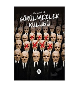 Görülmezler Kulübü / Harun Gülle