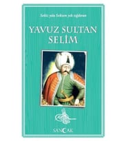 Yavuz Sultan Selim - Sekiz Yıla Seksen Yılı Sığdıran