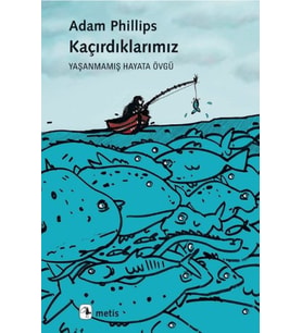 Kaçırdıklarımız Yaşanmamış Hayata Övgü