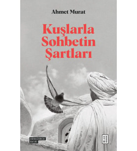 Kuşlarla Sohbetin Şartları Ahmet Murat
