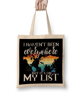 I Haven t Been Everywhere But It's On My List Pun Bez Çanta Uzun Saplı