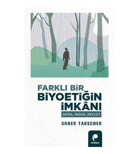 Farklı Bir Biyoetiğin İmkanı Doğa,İnsan,Devlet