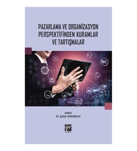 Pazarlama ve Organizasyon Perspektifinden Kuramlar ve Tartışmalar