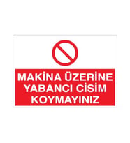 Makina Üzerine Yabancı Cisim Koymayınız Uyarı Levhası 30x40cm (Karışık)