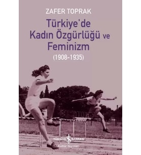 Türkiye’de Kadın Özgürlüğü ve Feminizm (1908-1935) – Zafer Toprak