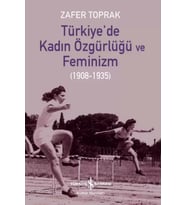 Türkiye’de Kadın Özgürlüğü ve Feminizm (1908-1935) – Zafer Toprak