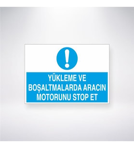 Yükleme ve Boşaltmalarda Aracın Motorunu Stop Et 21x28 Arkası Yapışkanlı Levha