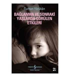 Bağlanma ve Sonraki Yaşlarda Görülen Etkileri