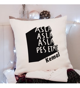 Asla Pes Etme Tasarımlı Yastık Kişiye Özel