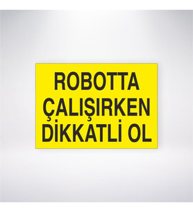 Robotta Çalışırken Dikkatli Ol 21x28 Arkası Yapışkanlı Levha