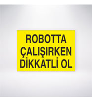 Robotta Çalışırken Dikkatli Ol 21x28 Arkası Yapışkanlı Levha