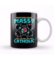 Protons Have Mass I Didn't Know They Were Catholic Kupa Bardak Porselen