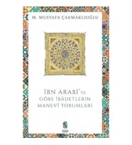 İbn Arabi'ye Göre İbadetlerin Manevi Yorumları