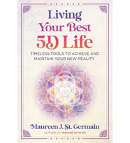 Living Your Best 5D Life: Timeless Tools To Achieve And Maintain Your New Reality