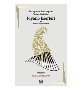 Avrupa ve Azerbaycan Bestecilerinden Piyano Eserleri ve Teknik Alıştırmalar