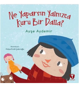 Ne Yaparsın Yalnızca Kuru Bir Dalla?