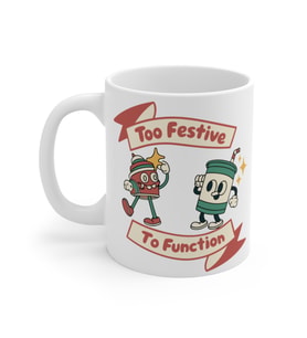 Too Festive To Function Coffee Mug  - Komik Hediye Kupa  Ofis Arkadaşına Harika Hediye
