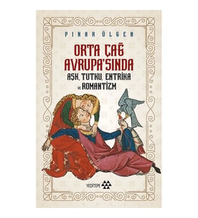 Orta Çağ Avrupa'sında Aşk, Tutku, Entrika ve Romantizm