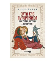 Orta Çağ Avrupa'sında Aşk, Tutku, Entrika ve Romantizm