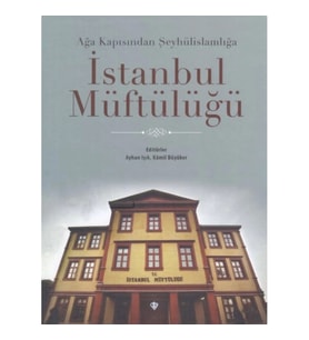 Ağa Kapısından Şeyhülislamlığa İstanbul Müftülüğü