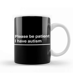 Please Be Patient I Have Autism White On Black Kupa Bardak Porselen