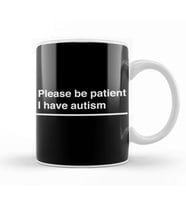 Please Be Patient I Have Autism White On Black Kupa Bardak Porselen